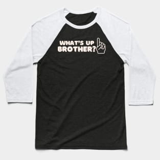 What’s Up Brother 2 Baseball T-Shirt